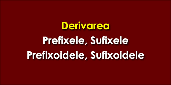 Derivarea-Prefixele-Sufixele-Prefixoidele-Sufixoidele